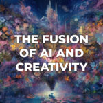 Fantastical dreamscape with text on it saying THE FUSION OF AI AND CREATIVITY