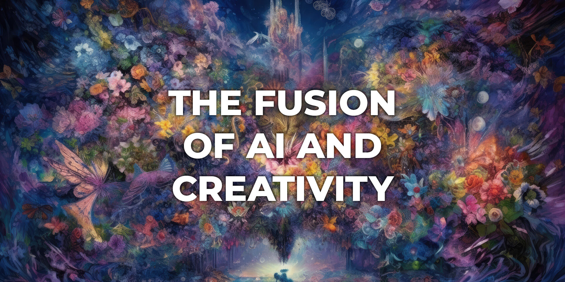 Fantastical dreamscape with text on it saying THE FUSION OF AI AND CREATIVITY